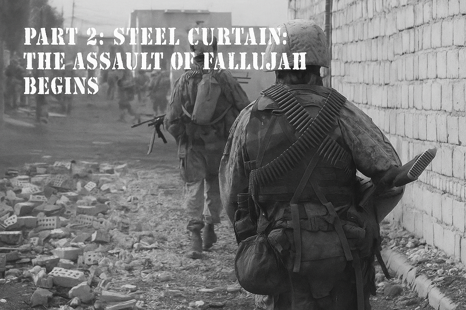Soldiers patrol the street of Fallujah, with Part 2: "Steel Curtain: The Assault of Fallujah Begins" written over it