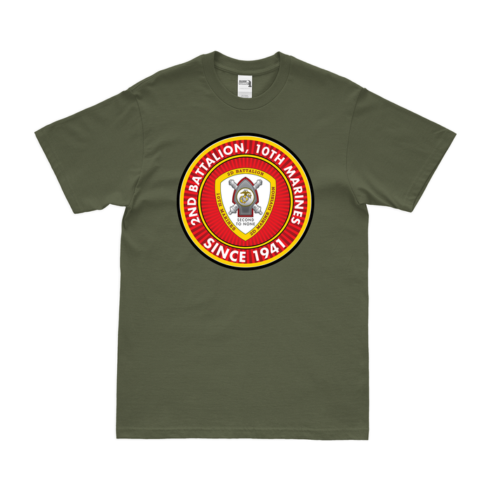 2nd Bn 10th Marines (2/10 Marines) Since 1941 T-Shirt Tactically Acquired Military Green Clean Small