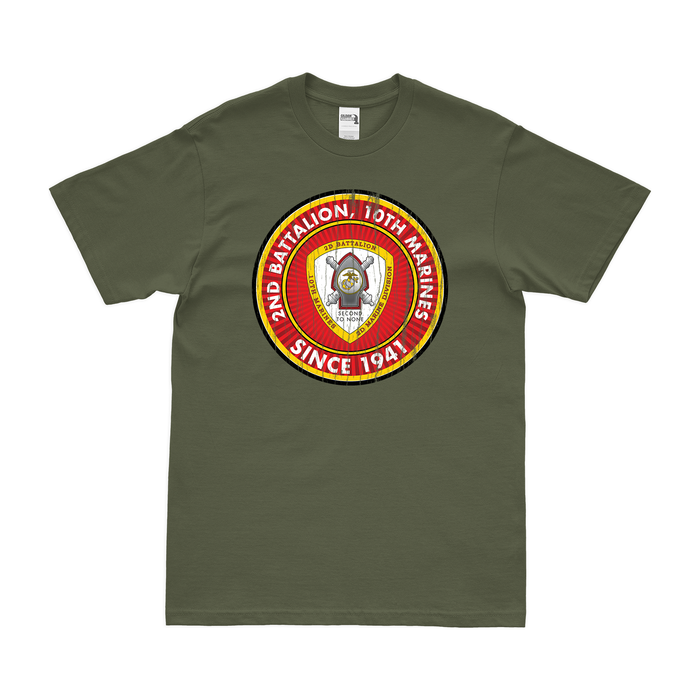 2nd Bn 10th Marines (2/10 Marines) Since 1941 T-Shirt Tactically Acquired Military Green Distressed Small