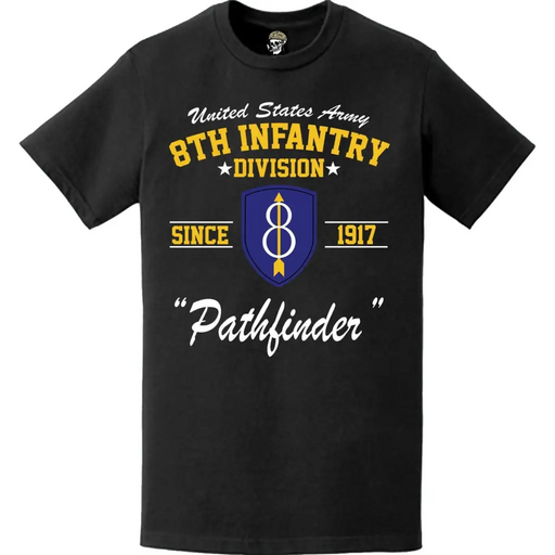 8th Infantry Division "Pathfinder" Since 1917 Unit Legacy T-Shirt Tactically Acquired   