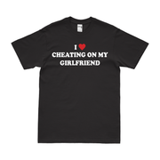 I Love Cheating on My Girlfriend T-Shirt Tactically Acquired Black Small 