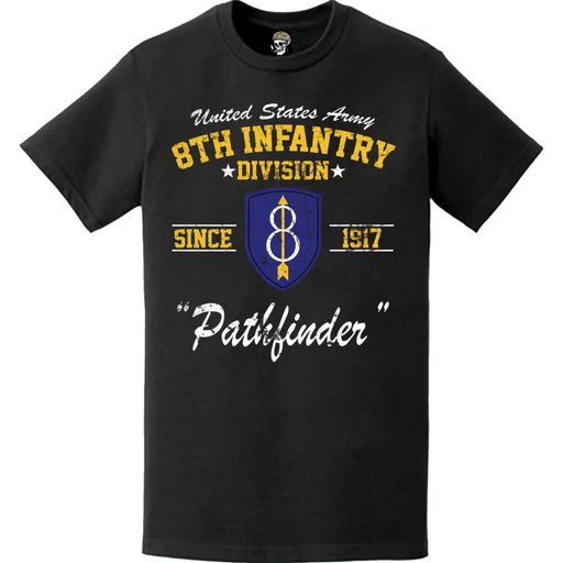 Distressed 8th Infantry Division "Pathfinder" Since 1917 Unit Legacy T-Shirt Tactically Acquired   