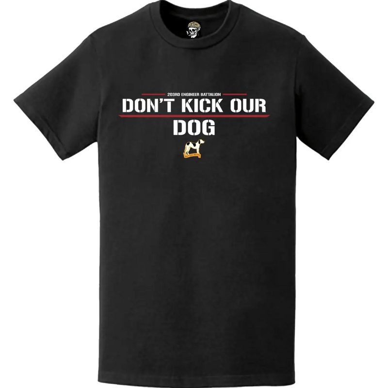 203rd Engineer Battalion Motto 'Don't Kick our Dog' T-Shirt