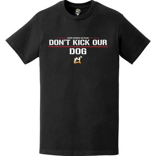 203rd Engineer Battalion Motto 'Don't Kick our Dog' T-Shirt Tactically Acquired   