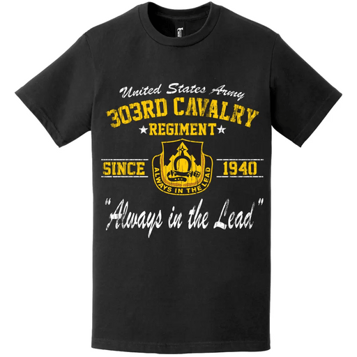 303rd Cavalry Regiment Since 1940 Unit Legacy Distressed T-Shirt Tactically Acquired   